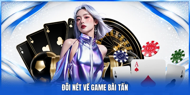 Đôi nét về game bài Tấn