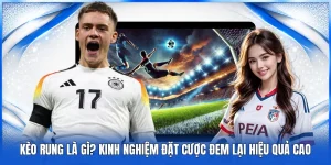 Kèo Rung Là Gì? Kinh Nghiệm Đặt Cược Đem Lại Hiệu Quả Cao