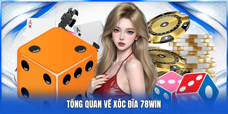 Tổng quan về xóc đĩa 78WIN