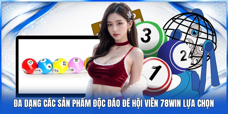Đa dạng các sản phẩm độc đáo để hội viên 78Win lựa chọn