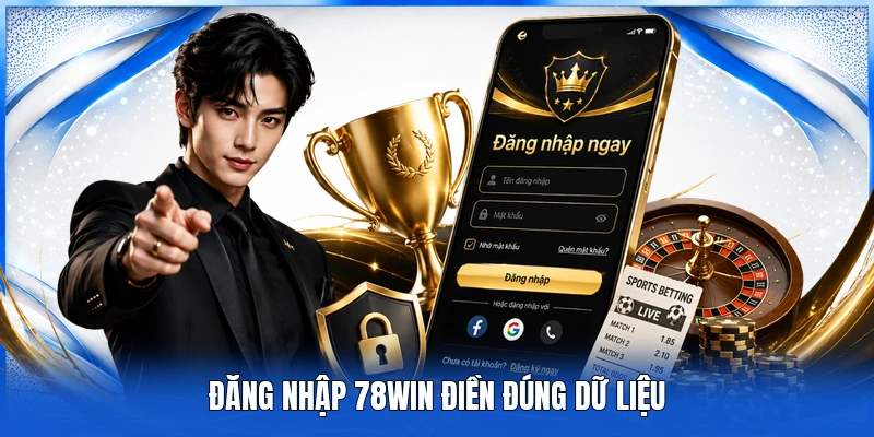 Đăng nhập 78WIN điền đúng dữ liệu