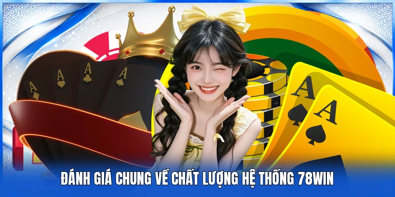 Đánh giá chung về chất lượng hệ thống 78WIN