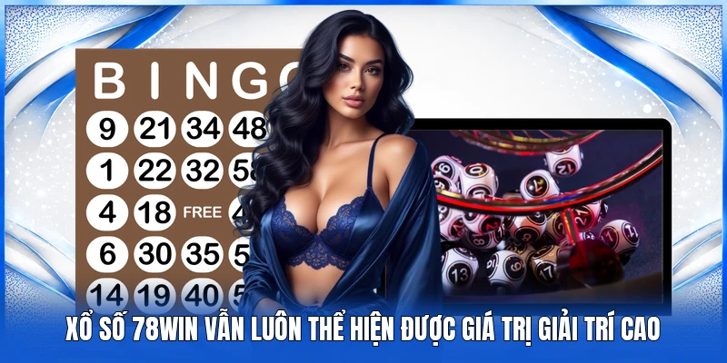Xổ số 78Win vẫn luôn thể hiện được giá trị giải trí cao
